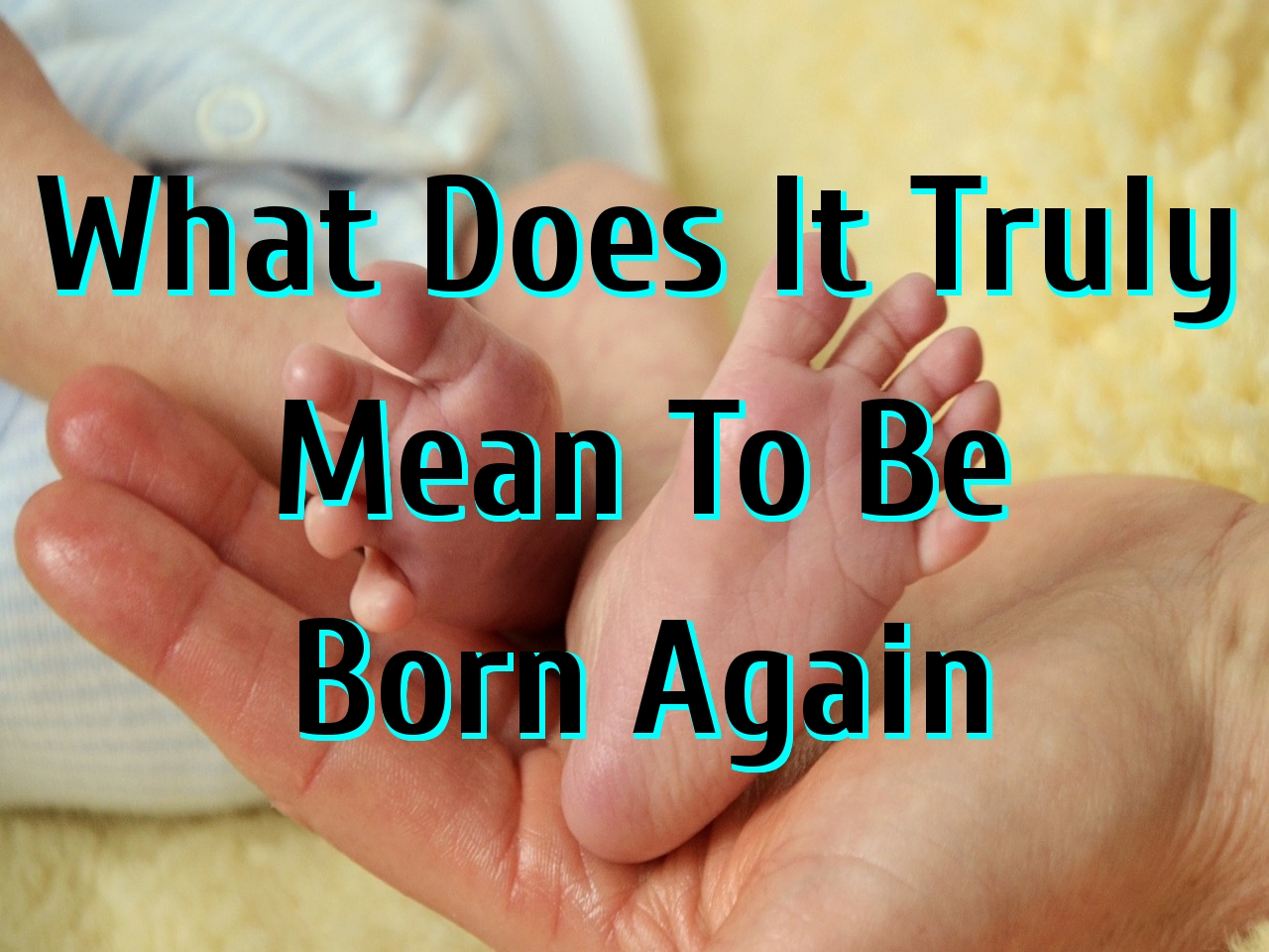 what-does-it-truly-mean-to-be-born-again-living-for-jesus-alone