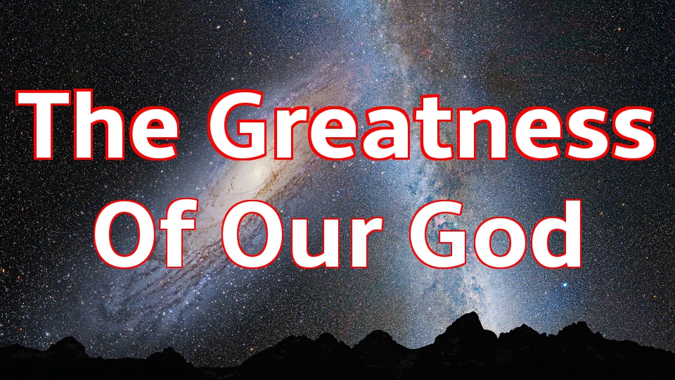 The Greatness Of Our God